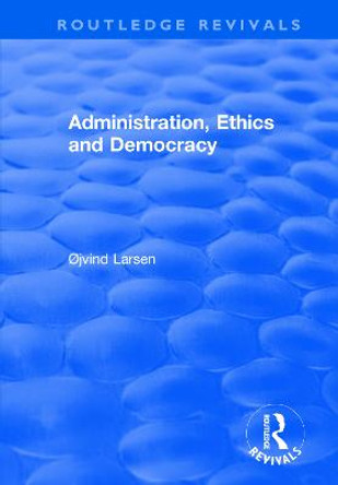 Administration, Ethics and Democracy by Øjvind Larsen