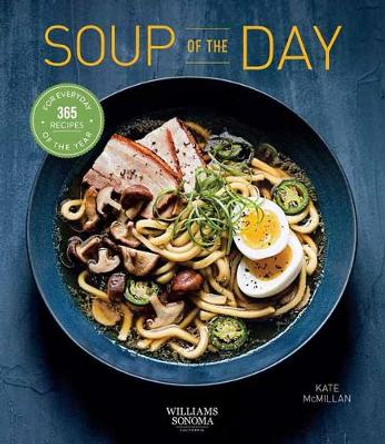 Soup of the Day: 365 Recipes for Every Day of the Year by Kate McMillan