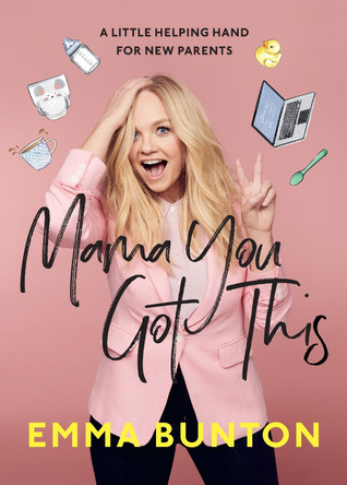 Mama You Got This: A Little Helping Hand For New Parents. The Sunday Times Bestseller Emma Bunton 9781529104561 Mama You Got This: A Little Helping Hand For New Parents. The Sunday Times Bestseller Emma Bunton 9781529104561