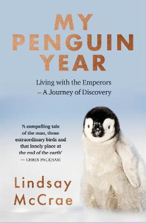 My Penguin Year: Living with the Emperors - A Journey of Discovery by Lindsay McCrae