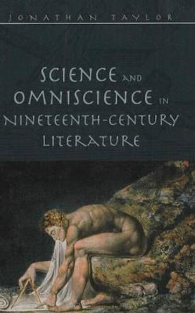 Science and Omniscience in Nineteenth Century Literature by Jonathan Taylor