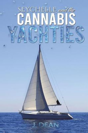 Seychelle and the Cannabis Yachties by J Dean