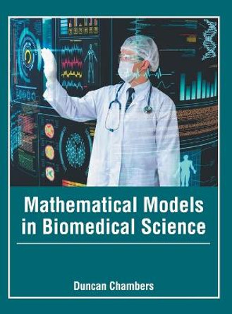 Mathematical Models in Biomedical Science by Duncan Chambers