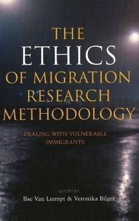 Ethics of Migration Research Methodology: Dealing with Vulnerable Immigrants by Ilse van Liempt