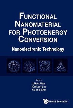 Functional Nanomaterial For Photoenergy Conversion: Nanoelectronic Technology by Likun Pan