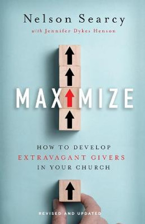 Maximize: How to Develop Extravagant Givers in Your Church by Nelson Searcy