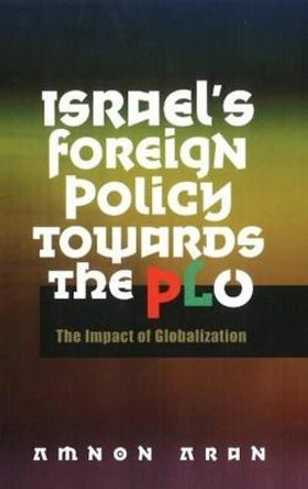 Israel's Foreign Policy Towards the PLO: The Impact of Globalization by Amnon Aran