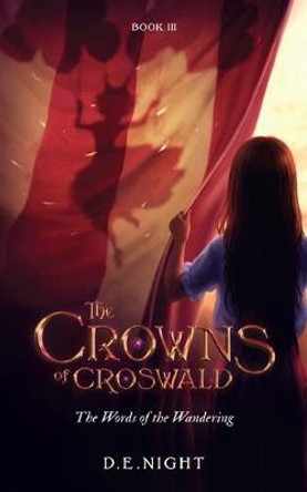 The Words of the Wandering Book III: The Crowns of Croswald Series by D E Night