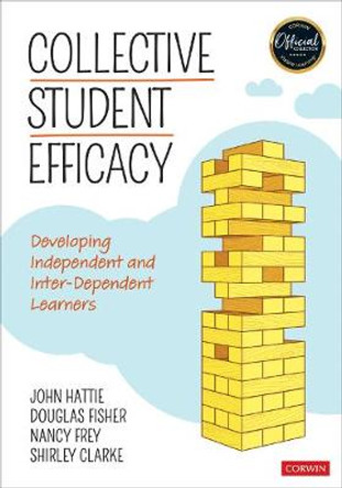 Collective Student Efficacy: Developing Independent and Inter-Dependent Learners by John Hattie