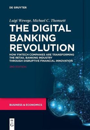 The Digital Banking Revolution: How Fintech Companies are Transforming the Retail Banking Industry Through Disruptive Financial Innovation by Luigi Wewege