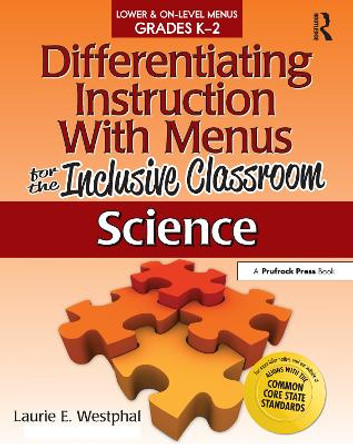 Differentiating Instruction with Menus for the Inclusive Classroom: Science (Grades K-2) by Laurie E. Westphal