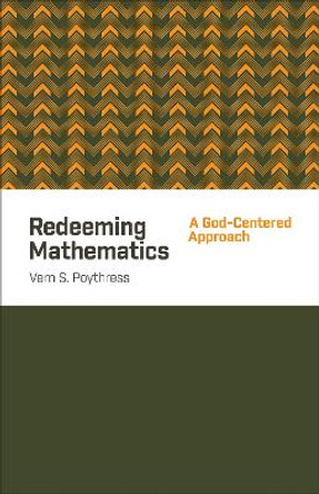 Redeeming Mathematics: A God-Centered Approach by Vern S. Poythress