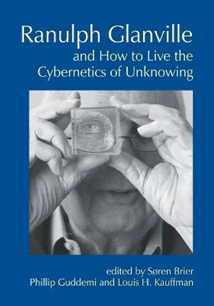Ranulph Glanville and How to Live the Cybernetics of Unknowing by Soren Brier