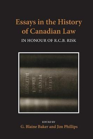 Essays in the History of Canadian Law: In Honour of R.C.B. Risk by George Baker