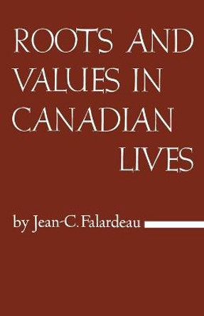 Roots and Values in Canadian Lives by Jean-Charles Falardeau
