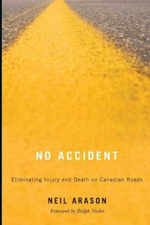 No Accident: Eliminating Injury and Death on Canadian Roads by Neil Arason