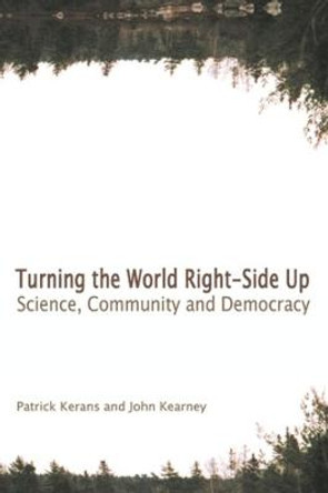 Turning the World Right Side Up: Science, Community and Democracy by Patrick Kerans