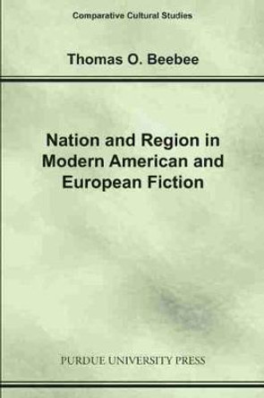 Nation and Region in Modern American and European Fiction by Thomas O. Beebee