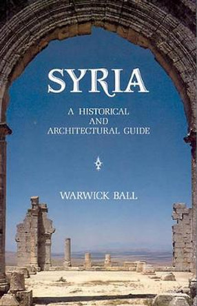 Syria: A Historical and Architectural Guide by Warwick Ball