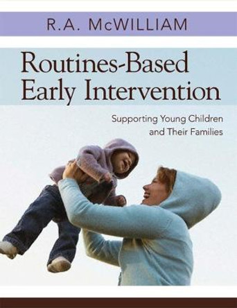 Routines-Based Early Intervention: Supporting Young Children and Their Families by R. A. McWilliam