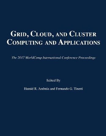 Grid, Cloud, and Cluster Computing and Applications by Hamid R Arabnia