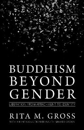 Buddhism beyond Gender: Liberation from Attachment to Identity by Rita M. Gross