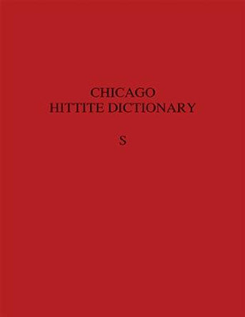 The Hittite Dictionary of the Oriental Institute of the University of Chicago, Volume S (-Sa to Suu-) by Petra M Goedegebuure