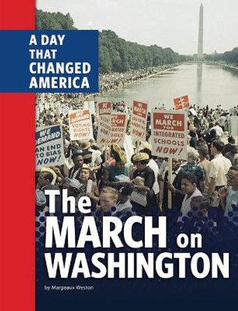 The March on Washington: A Day That Changed America by Margeaux Weston