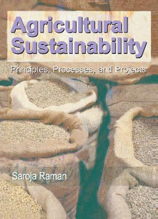 Agricultural Sustainability: Principles, Processes, and Prospects by Saroja Raman