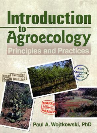 Introduction to Agroecology: Principles and Practices by Paul A. Wojtkowski