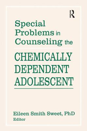 Special Problems in Counseling the Chemically Dependent Adolescent by Eileen Smith Sweet