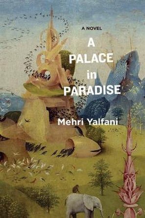 A Palace in Paradise by Mehri Yalfani