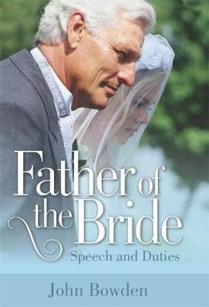 Father Of The Bride 2nd Edition: Speech and Duties by John Bowden