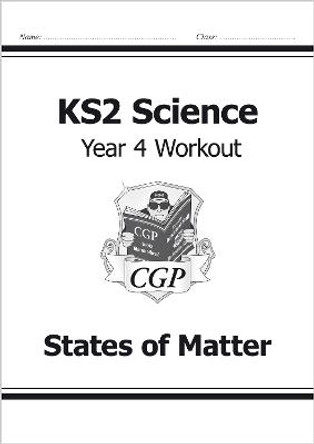 KS2 Science Year Four Workout: States of Matter by CGP Books