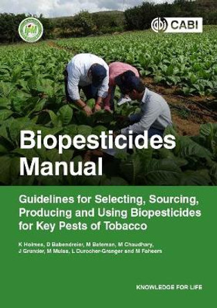 Biopesticides Manual: Guidelines for Selecting, Sourcing, Producing and Using Biopesticides for Key Pests of Tobacco by Keith A Holmes