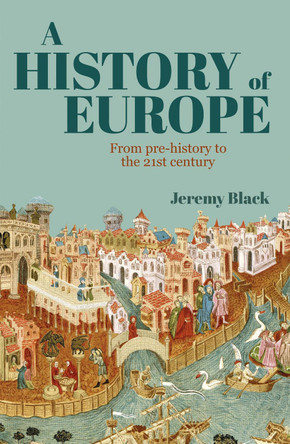 A History of Europe: From Pre-History to the 21st Century by Professor Jeremy Black