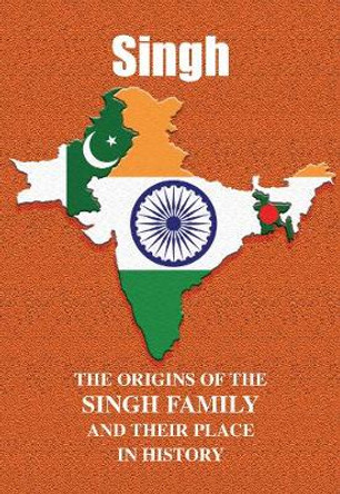 Singh: The Origins of the Singh Family and Their Place in History by Iain Gray