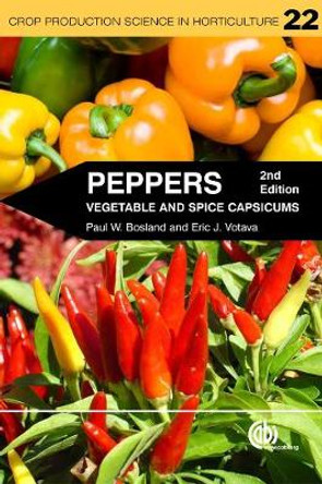 Peppers: Vegetable and Spice Capsicums by Paul W. Bosland