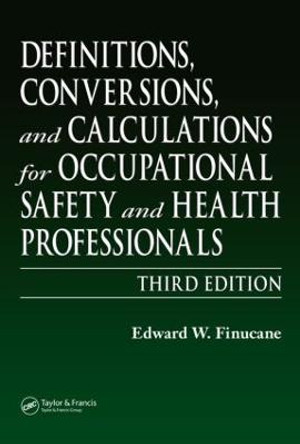 Definitions, Conversions, and Calculations for Occupational Safety and Health Professionals by Edward W. Finucane