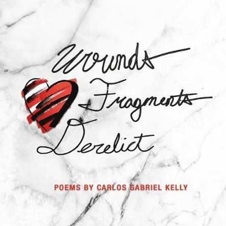 Wounds Fragments Derelict by Carlos Gabriel Kelly