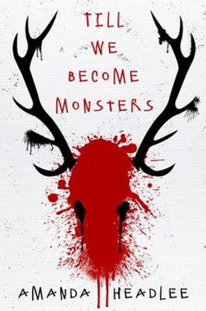 Till We Become Monsters by Amanda Headlee