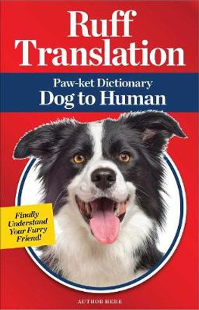 Ruff Translation: Paw-Ket Dictionary Dog to Human by Pamela Weintraub