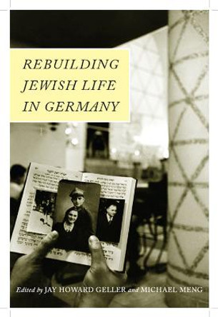 Rebuilding Jewish Life in Germany by Jay Howard Geller