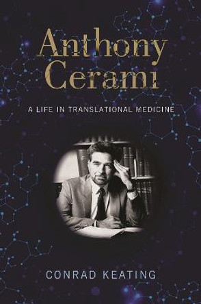 Anthony Cerami: A Life in Translational Medicine by Conrad Keating