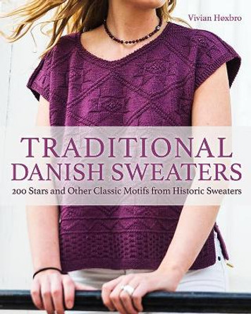 Traditional Danish Sweaters: 200 Stars and Other Classic Motifs from Historic Sweaters by Vivian Hoxbro