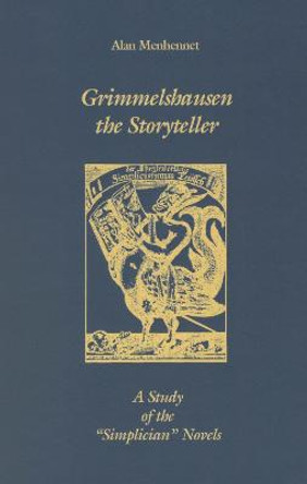 Grimmelshausen the Storyteller - A Study of the `Simplician` Novels by Alan Menhennet