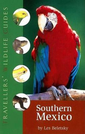 Southern Mexico: The Cancun Region, Yucatan Pininsula, Oaxaca, Chiapas, and Tabasco by Dr Les Beletsky