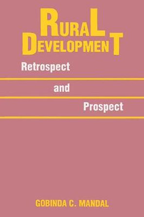 Rural Development: Retrospect and Prospect by Gobinda C. Mandal