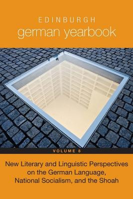 Edinburgh German Yearbook 8 - New Literary and Linguistic Perspectives on the German Language, National Socialism, and the Shoah by Peter Davies