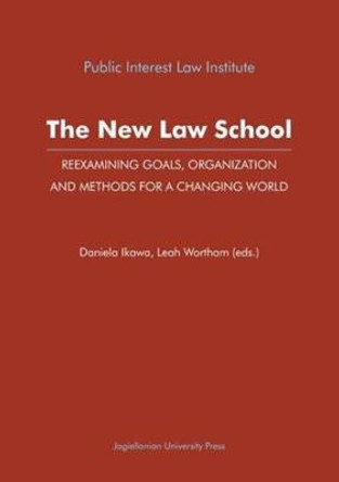 The New Law School - Reexamining Goals, Organization, and Methods for a Changing World by Daniela Ikawa The New Law School - Reexamining Goals, Organization, and Methods for a Changing World by Daniela Ikawa